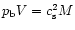 $p_{\rm b} V = c_{\rm s}^2 M$