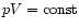 $pV = \mbox{const}$