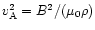 $v^2_{\rm A} =B^2 /(\mu_0 \rho)$