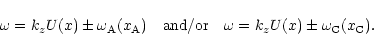 \begin{displaymath}\omega=k_zU(x)\pm\omega_{\rm A}(x_{\rm A})~~~\mbox{and/or}~~~\omega=k_zU(x)\pm\omega_{\rm C}(x_{\rm C}).
\end{displaymath}