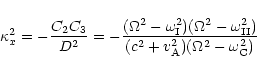 \begin{displaymath}\kappa_x^2=-\frac{C_2 C_3}{D^2}= -\frac{(\Omega^2-\omega_{\rm...
...ga_{\rm II}^2)}
{(c^2+v_{\rm A}^2)(\Omega^2-\omega_{\rm C}^2)} \end{displaymath}