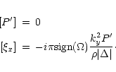 \begin{eqnarray*}[P']&=& 0 \\ {[} \xi_x ] &=&-i \pi \mbox{sign}(\Omega) \frac{k_y^2
P'}{\rho\vert\Delta\vert}\cdot
\end{eqnarray*}