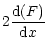 $\displaystyle 2 \frac{{\rm d}(F)}{{\rm d}x}$