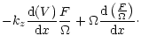 $\displaystyle -
k_z \frac{{\rm d}(V)}{{\rm d}x} \frac{F}{\Omega} + \Omega
\frac{{\rm d}\left(\frac{F}{\Omega}\right)}{{\rm d}x}\cdot$