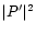 $\vert P' \vert^2$