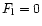 $F_{\rm l}=0$