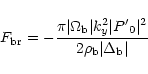 \begin{displaymath}F_{\rm br}= - \frac{\pi \vert\Omega_{\rm b}\vert k_y^2 \vert{P'}_0\vert^2}{2\rho_{\rm b}\vert\Delta_{\rm b}\vert} \end{displaymath}
