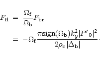 \begin{eqnarray*}F_{\rm fl} &=& \frac{\Omega_{\rm f}}{\Omega_{\rm b}}F_{\rm br} ...
...
\vert{P'}_0\vert^2}{2\rho_{\rm b}\vert\Delta_{\rm b}\vert}\cdot
\end{eqnarray*}