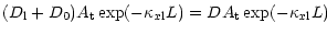 $\displaystyle (D_{\rm l} + D_0) A_{\rm t} \exp(-\kappa_{x{\rm l}}L) = D A_{\rm t}
\exp(-\kappa_{x{\rm l}}L)$
