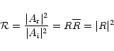 \begin{displaymath}\mathcal{R} = \frac{\vert A_{\rm r} \vert^2}{\vert A_{\rm i} \vert^2}= R\overline{R}= \vert R
\vert^2 \end{displaymath}