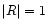 $\vert R\vert=1$