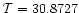 $\mathcal{T}=30.8727$