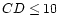 $CD\leq 10$