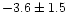 $-3.6\pm1.5$