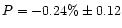 $P=-0.24 \rm {\%}\pm 0.12$