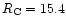 $R_{\rm C} = 15.4$