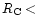 $R_{\rm C} <$
