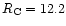 $R_{\rm C} = 12.2$