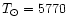 $T_{\odot} = 5770$