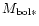 $M_{\rm bol *}$