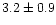 $3.2\pm0.9$