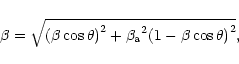 \begin{displaymath}\beta=\sqrt{{(\beta\cos\theta)}^2+{\beta_{\rm a}}^2{(1-\beta\cos\theta)}^2},
\end{displaymath}