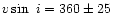 $v\sin~i=360\pm25$