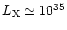 $L_{\rm X}\simeq10^{35}$