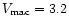 $V_{\rm mac}= 3.2$