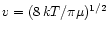 $v = (8\,kT/\pi\mu)^{1/2}$