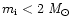 $m_{\rm i}<2~\it M_\odot$