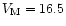 $V_{\rm M}=16.5$