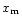 $x_{\rm m}$