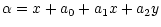 $\displaystyle \alpha = x+a_0+a_1x+a_2y$
