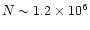 $N\sim 1.2\times 10^6$