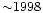 ${\sim} 1998$