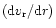 $({\rm d}v_{\rm r}/{\rm d}r)$