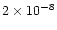 $2 \times 10^{-8}$