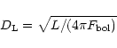 \begin{displaymath}D_{{\rm L}} = \sqrt{ L /(4\pi F_{{\rm bol}}) }
\end{displaymath}