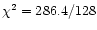 $\chi^{2} = 286.4/128$
