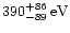 \( 390_{-89}^{+86}\, {\rm eV} \)