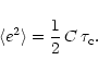 \begin{displaymath}\langle e^{2} \rangle = \frac{1}{2}\, C \, \tau_{\rm c}.
\end{displaymath}
