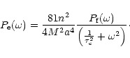 \begin{displaymath}P_{\rm e} (\omega) = \frac{81 n^{2}}{4 M^{2}a^{4}}\frac{P_{\r...
...{\left( \frac{1}{\tau_{\rm c}^{2}} + \omega^{2}\right)} \cdot
\end{displaymath}