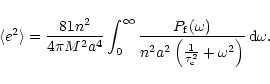 \begin{displaymath}\langle e^{2} \rangle = \frac{81 n^{2}}{4\pi M^{2} a^{4}} \in...
...c{1}{\tau_{\rm c}^{2}} + \omega^{2}\right)} \, {\rm d}\omega .
\end{displaymath}