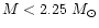 $M< 2.25~M_{\odot}$