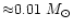 ${\approx} 0.01~M_{\odot}$