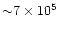 ${\sim} 7\times 10^{5}$