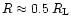 $R \approx 0.5\, R_{\rm L}$