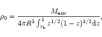 \begin{displaymath}\rho_{0}= \frac{M_{\rm env}}{4\pi R^{3} \int_{z_{\rm b}}^{1} z^{1/2} (1-z)^{3/2} {\rm d}z},
\end{displaymath}