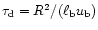 $\tau_{\rm d}=R^{2}
/(\ell_{\rm b} u_{\rm b})$